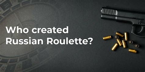 who invented russian roulette|who made russian roulette.